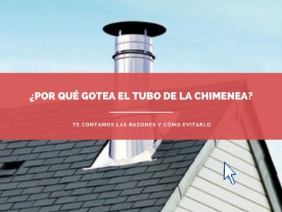 ¿Por qué gotea el tubo de la chimenea?
