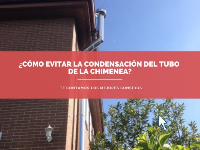 ¿Cómo evitar la condensación del tubo de la chimenea?